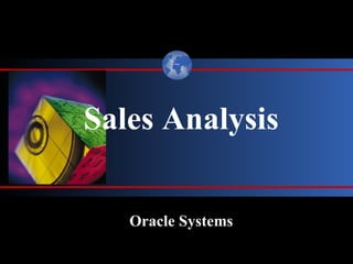 Sales Analysis


   Oracle Systems
 