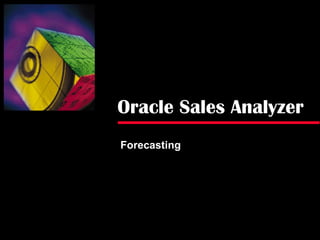 Oracle Sales Analyzer
Forecasting
 