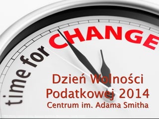Dzień Wolności
Podatkowej 2014
Centrum im. Adama Smitha
DWP 2014, Centrum im. Adama Smitha, Warszawa 12.06.2014
 