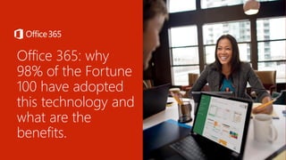 Office 365: why
98% of the Fortune
100 have adopted
this technology and
what are the
benefits.
 