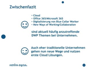 Zwischenfazit
17
• Cloud
• Office 365/Microsoft 365
• Digitalisierung von Blue Collar Worker
• New Ways of Working/Collabo...