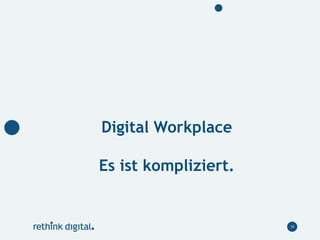 19
Digital Workplace
Es ist kompliziert.
 