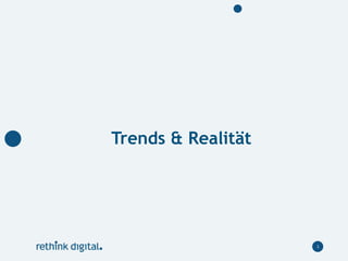 3
Trends & Realität
 