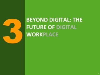 17
BEYOND DIGITAL: THE
FUTURE OF DIGITAL
WORKPLACE
 