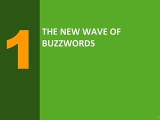 3
THE NEW WAVE OF
BUZZWORDS
 