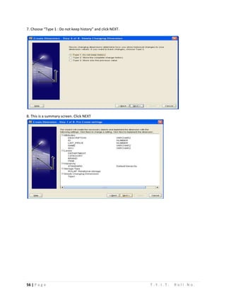 56 | P a g e T . Y . I . T . R o l l N o .
7. Choose “Type 1 : Do not keep history” and click NEXT.
8. This is a summary screen. Click NEXT
 