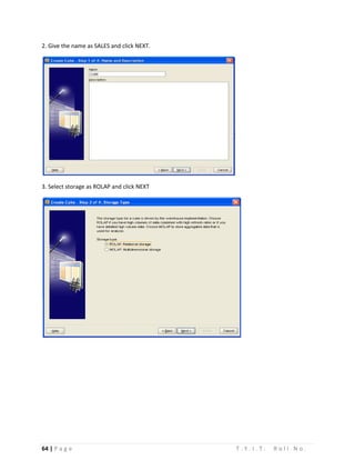 64 | P a g e T . Y . I . T . R o l l N o .
2. Give the name as SALES and click NEXT.
3. Select storage as ROLAP and click NEXT
 