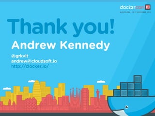 Thank you!
Andrew Kennedy
@grkvlt
andrew@cloudsoft.io
http://clocker.io/
 