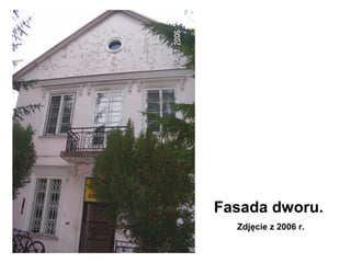Fasada dworu.
  Zdjęcie z 2006 r.
 