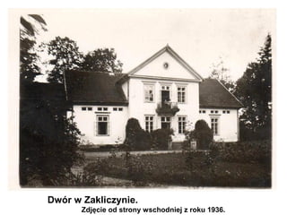 Dwór w Zakliczynie.
       Zdjęcie od strony wschodniej z roku 1936.
 