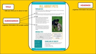 TITLE
- tells you what you’re about to read
HEADINGS
-organize information into sections
SUBHEADINGS
-organize information into smaller section
 