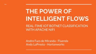 THE POWER OF INTELLIGENT FLOWS REAL-TIME IOT BOTNET CLASSIFICATION WITH APACHE NIFI