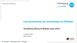 Les promesses du numérique en Afrique
Forum Africa
17 November 2016
Sophie Lubrano
YearBook Africa & Middle East 2016
 