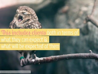 &#" #%/(*)!" /(#!%+" both in terms of
what they can expect &
what will be expected of them

www.flickr.com/photos/martinteschner/4569495912

 