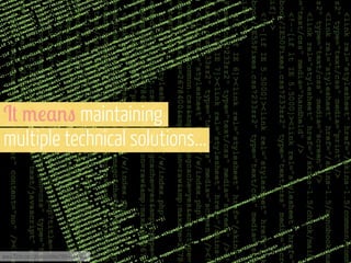 I+ 3!,%" maintaining
multiple technical solutions...

www.flickr.com/photos/nikio/3899114449

 