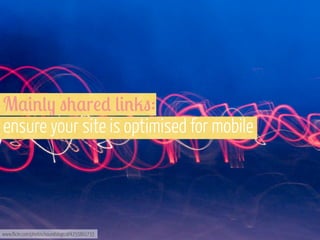 M,#%(- "0,r!) (#%2":
ensure your site is optimised for mobile

www.flickr.com/photos/soundslogical/4255801733

 