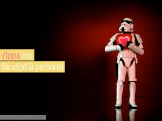 App" are
focused & personal

www.flickr.com/photos/jdhancock/4354438814

 