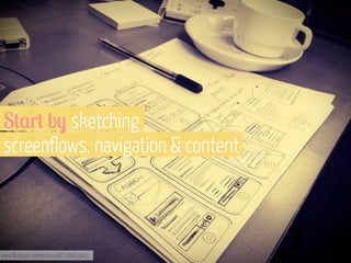 S+,r+ b- sketching
screenflows, navigation & content

www.flickr.com/photos/saucef/7184615025

 