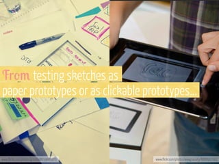 Fr'3 testing sketches as
paper prototypes or as clickable prototypes...

www.flickr.com/photos/grinblo/8659685975

www.flickr.com/photos/waagsociety/8888907062

 