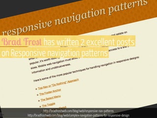 Br,) Fr9+ has written 2 excellent posts
on Responsive navigation patterns

xxx

http://bradfrostweb.com/blog/web/responsive-nav-patterns
http://bradfrostweb.com/blog/web/complex-navigation-patterns-for-responsive-design

 