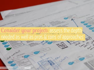 C'%"#)!r -'*r pr'1!/+: assess the depth
needed as well as pros & cons of approaches

www.flickr.com/photos/inpivic/5205918163/

 