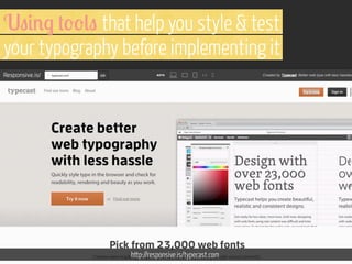 U"#%$ +''(" that help you style & test
your typography before implementing it

http://responsive.is/typecast.com

 