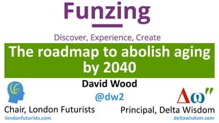 The roadmap to abolish aging
by 2040
Principal, Delta WisdomChair, London Futurists
David Wood
@dw2
londonfuturists.com deltawisdom.com
 