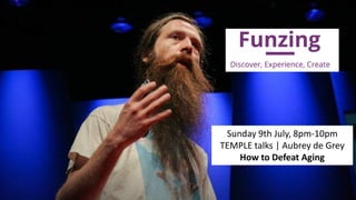 @dw2 Page 67
Sunday 9th July, 8pm-10pm
TEMPLE talks | Aubrey de Grey
How to Defeat Aging
 