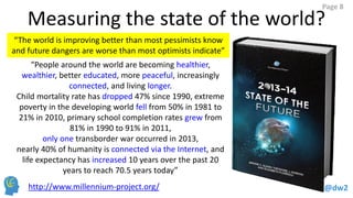 @dw2
Page 8
Measuring the state of the world?
http://www.millennium-project.org/
“The world is improving better than most ...