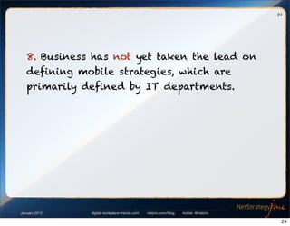 digital-workplace-trends.com netjmc.com/blog twitter: @netjmcJanuary 2012
24
8. Business has not yet taken the lead on
def...