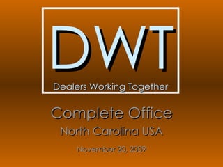 DWT Dealers Working Together Complete Office North Carolina USA November 20, 2009 