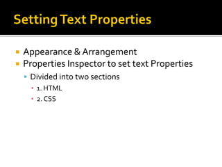  Appearance & Arrangement
 Properties Inspector to set text Properties
 Divided into two sections
▪ 1. HTML
▪ 2. CSS
 