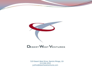 519 Desert West Drive, Rancho Mirage, CA  213.926.2253 jcofino@desertwestventures.com 
