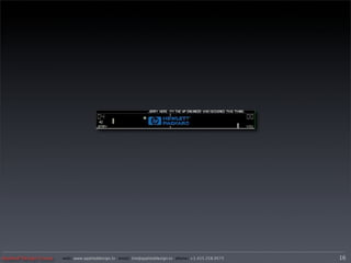 Applied Design Group   web/ www.applieddesign.tv email/ tim@applieddesign.tv phone/ +1.415.258.9575   16
 