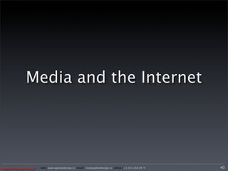 Media and the Internet




Applied Design Group   web/ www.applieddesign.tv email/ tim@applieddesign.tv phone/ +1.415.258.9575   40
 