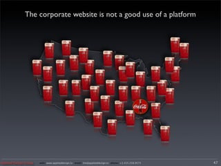The corporate website is not a good use of a platform




Applied Design Group   web/ www.applieddesign.tv email/ tim@applieddesign.tv phone/ +1.415.258.9575   47
 
