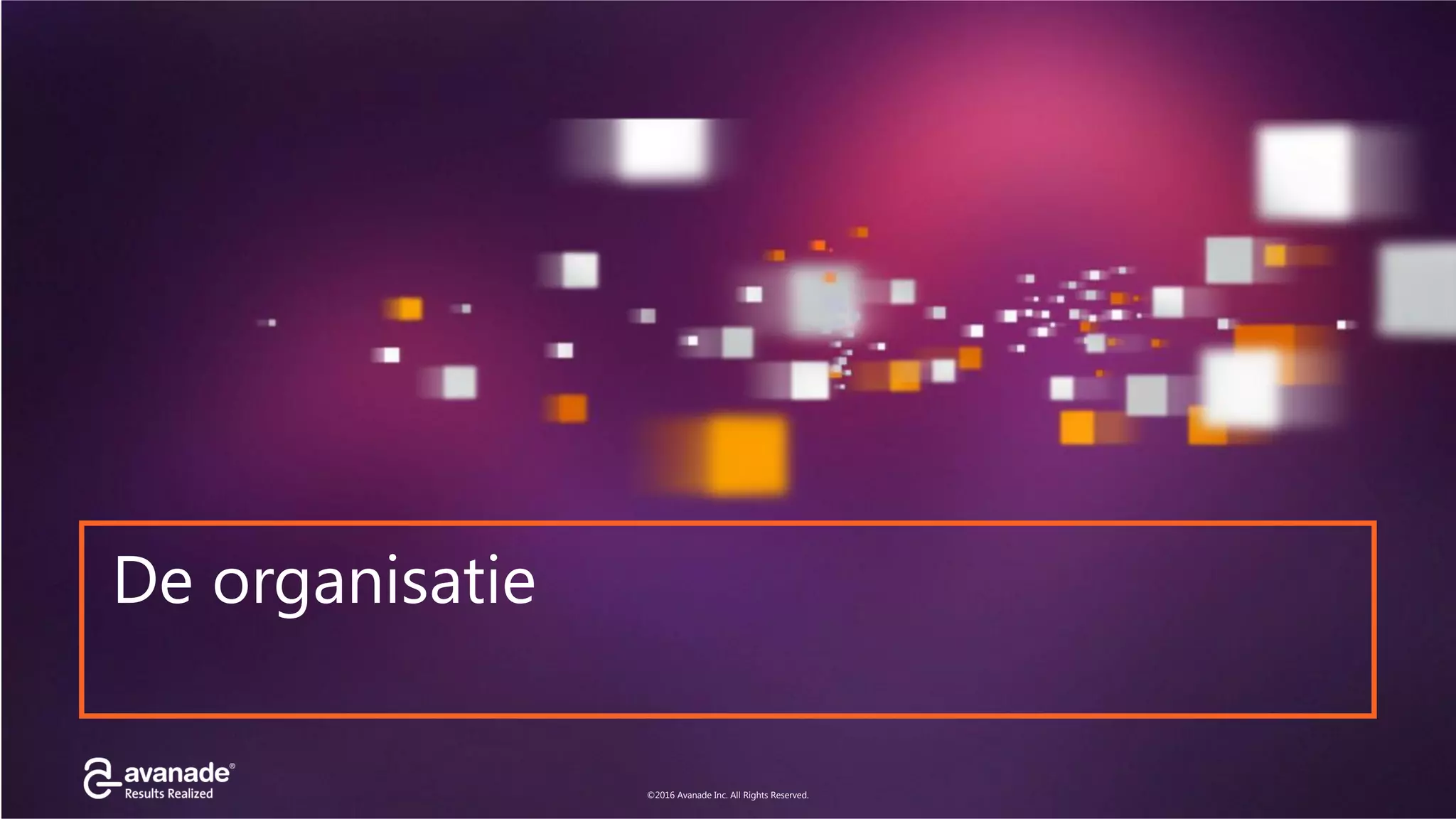 ©2016 Avanade Inc. All Rights Reserved.
Click to add title
©2016 Avanade Inc. All Rights Reserved.
De organisatie
 