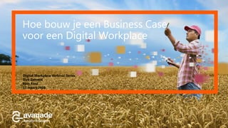 ©2016 Avanade Inc. All Rights Reserved.
Hoe bouw je een Business Case
voor een Digital Workplace
Digital Workplace Webinar Series
Dirk Zekveld
Rein Knol
17 maart 2016
 
