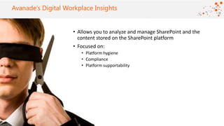 ©2016 Avanade Inc. All Rights Reserved.
Click to add titleAvanade’s Digital Workplace Insights
• Allows you to analyze and manage SharePoint and the
content stored on the SharePoint platform
• Focused on:
• Platform hygiene
• Compliance
• Platform supportability
 