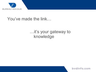You’ve made the link…


          …it’s your gateway to
           knowledge
 