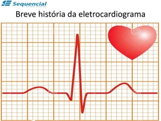 Breve história da eletrocardiograma
 