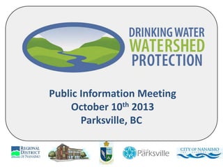 Public Information Meeting
October 10th 2013
Parksville, BC

 