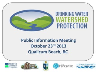 Public Information Meeting
October 23rd 2013
Qualicum Beach, BC

 