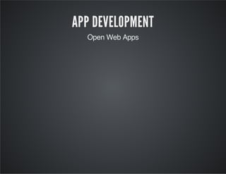 APP DEVELOPMENT
Open Web Apps
 