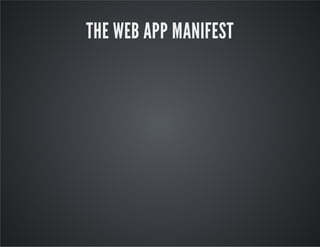 THE WEB APP MANIFEST
 