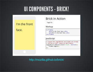 UI COMPONENTS - BRICK!
http://mozilla.github.io/brick/
 