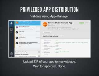 Validate using App-Manager
PRIVILEGED APP DISTRIBUTION
Upload ZIP of your app to marketplace.
Wait for approval. Done.
 