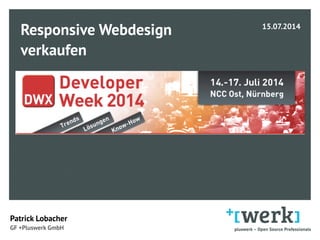 Responsive Webdesign
verkaufen 
 
Patrick Lobacher  
GF +Pluswerk GmbH
15.07.2014 
 