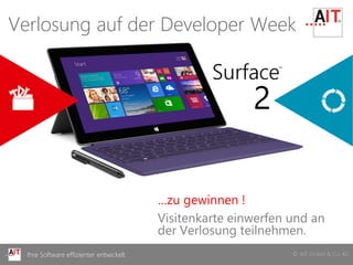 © AIT GmbH & Co. KGIhre Software effizienter entwickelt © AIT GmbH & Co. KGIhre Software effizienter entwickelt
2
…zu gewinnen !
Visitenkarte einwerfen und an
der Verlosung teilnehmen.
Verlosung auf der Developer Week
 