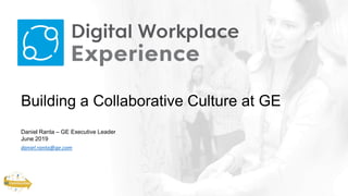 Building a Collaborative Culture at GE
Daniel Ranta – GE Executive Leader
June 2019
daniel.ranta@ge.com
 